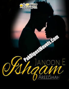 Junoon-E-Ishqam (Complete Novel) By Areej Shah