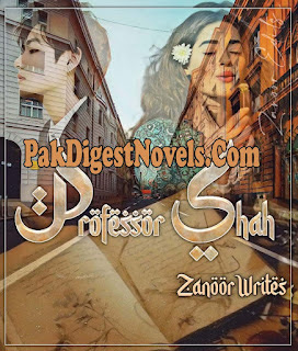 Professor Shah (Complete Novel) By Zanoor Writes