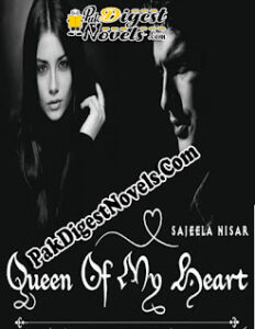 Queen Of My Heart (Complete Novel) By Sajeela Nisar