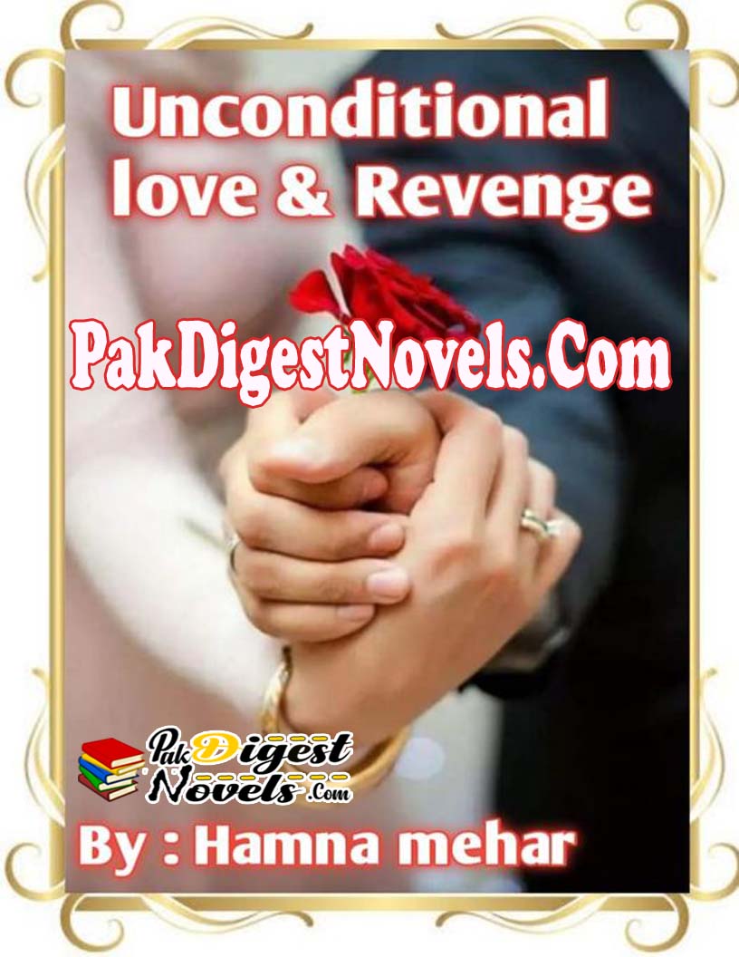 Unconditional Love And Revenge (Complete Novel) By Hamna Mehar